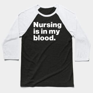 Nursing Is In My Blood Baseball T-Shirt